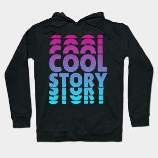 Cool Story Hoodie